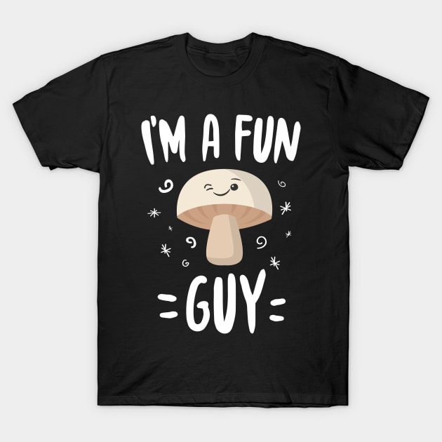 I'm A Fun Guy T-Shirt by Eugenex